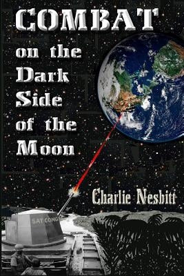 Combat on the Dark Side of the Moon: A true combat story of the Brown Water Navy in Vietnam by Nesbitt, Charlie G.