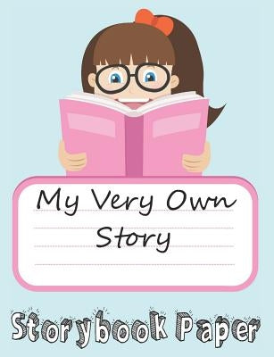 My Very Own Story: Girl Edition: Storybook Paper for Young Writers by Ingram, Daniel