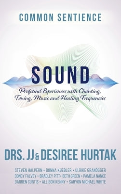 Sound: Profound Experiences with Chanting, Toning, Music, and Healing Frequencies by Hurtak, J. J.