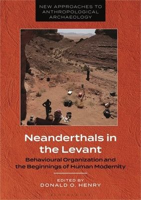 Neanderthals in the Levant: Behavioural Organization and the Beginnings of Human Modernity by Henry, Donald O.
