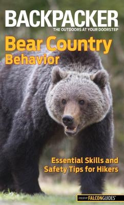 Bear Country Behavior: Essential Skills and Safety Tips for Hikers by Schneider, Bill