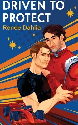 Driven To Protect by Dahlia, Renee