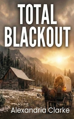 Total Blackout: An EMP Post Apocalypse Prepper Survival Thriller by Clarke, Alexandria