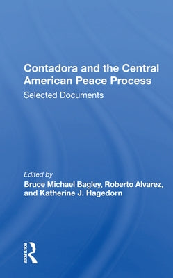 Contadora and the Central American Peace Process: Selected Documents by Bagley, Bruce Michael