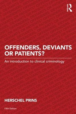 Offenders, Deviants or Patients?: An introduction to clinical criminology by Prins, Herschel