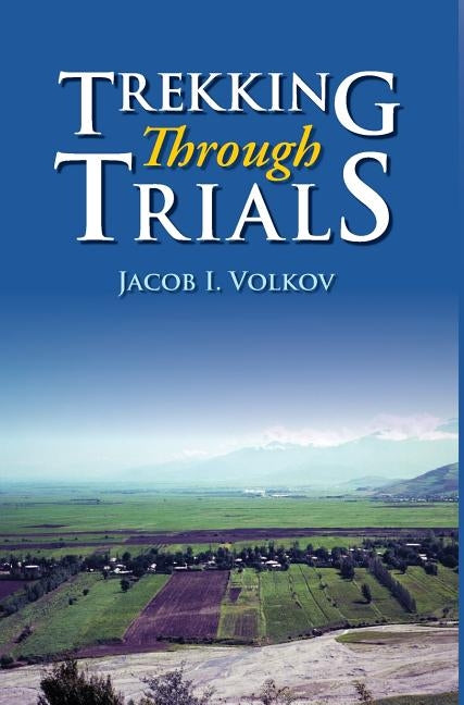 Trekking Through Trials by Volkov, Jacob I.