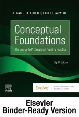 Conceptual Foundations - Binder Ready: The Bridge to Professional Nursing Practice by Friberg, Elizabeth E.
