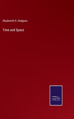 Time and Space by Hodgson, Shadworth H.
