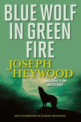 Blue Wolf in Green Fire: A Woods Cop Mystery by Heywood, Joseph