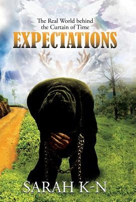 Expectations: The Real World behind the Curtain of Time by Sarah K-N