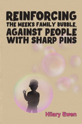 Reinforcing the Meeks Family Bubble, Against People with Sharp Pins by Ewen, Hilary