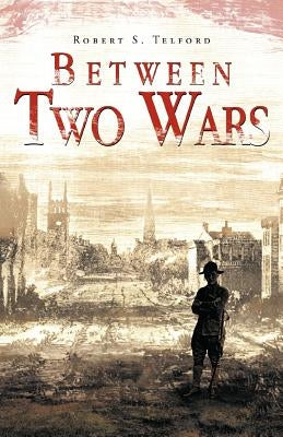 Between Two Wars by Telford, Robert S.