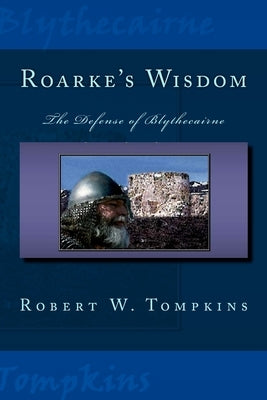 Roarke's Wisdom: The Defense of Blythecairne: Book One of the Hagenspan Chronicles by Tompkins, Robert W.