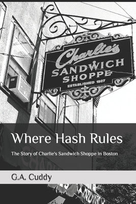 Where Hash Rules: The Story of Charlie's Sandwich Shoppe in Boston by Wolin, Brooke T.