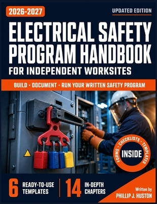 Electrical Safety Program Handbook For Independent Worksites: A Practical Guide to Building, Documenting, and Running a Written Electrical Safety Prog by Huston, Phillip J.