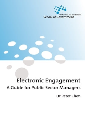 Electronic Engagement: A Guide for Public Sector Managers by Chen, Peter