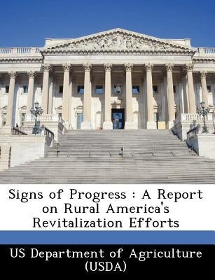 Signs of Progress: A Report on Rural America's Revitalization Efforts by Us Department of Agriculture (Usda)