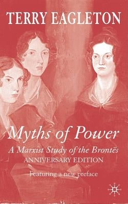 Myths of Power: A Marxist Study of the Brontës by Eagleton, T.