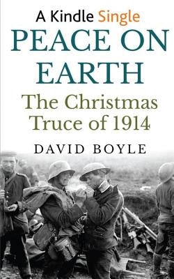 Peace on Earth: The Christmas Truce of 1914 by Boyle, David