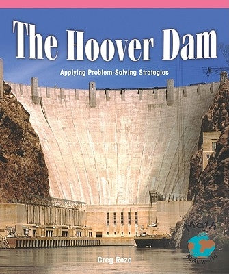 The Hoover Dam: Applying Problem-Solving Strategies by Roza, Greg