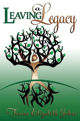 Leaving a Legacy by Johns, Teresa Elizabeth