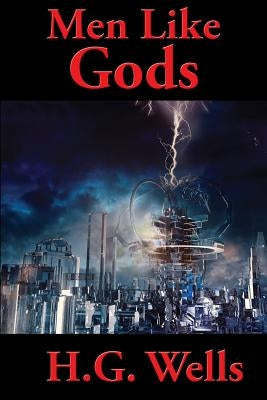 Men Like Gods by Wells, H. G.