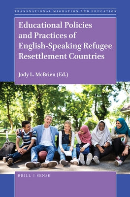 Educational Policies and Practices of English-Speaking Refugee Resettlement Countries by McBrien, Jody L.