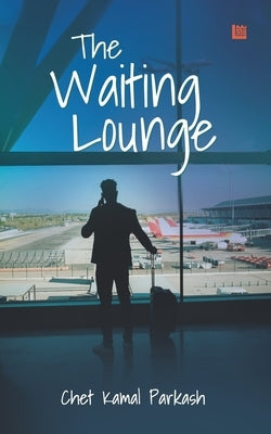 The Waiting Lounge by Parkash, Chet Kamal