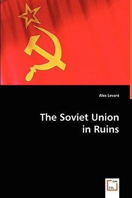 The Soviet Union in Ruins by Levant, Alex