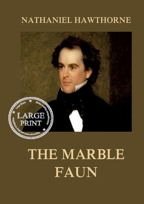 The Marble Faun: Large Print Edition for a better reading experience by Hawthorne, Nathaniel