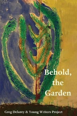 Behold the Garden by Delanty, Greg