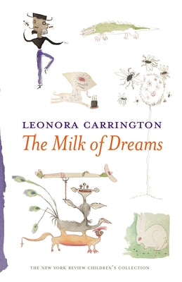 The Milk of Dreams by Carrington, Leonora