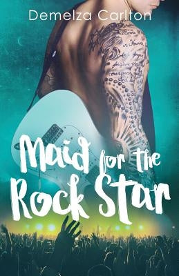Maid for the Rock Star by Carlton, Demelza