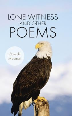 Lone Witness and Other Poems by Mbamali, Onyechi