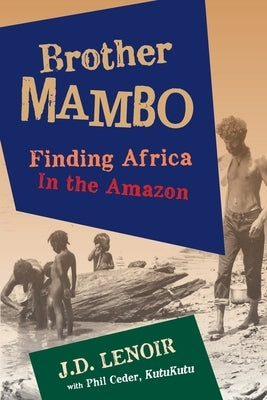 Brother Mambo: Finding Africa in the Amazon by Lenoir, J. D.