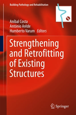 Strengthening and Retrofitting of Existing Structures by Costa, Aníbal
