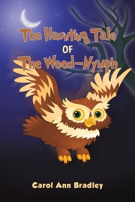 The Haunting Tale of The Wood-Nymph by Bradley, Carol Ann
