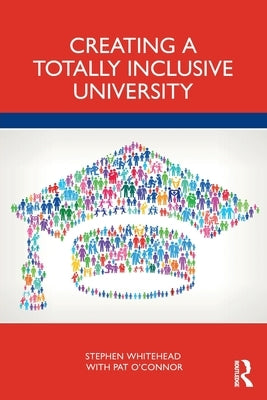 Creating a Totally Inclusive University by Whitehead, Stephen