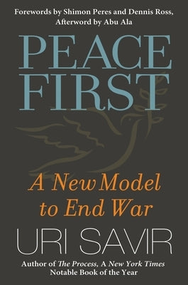 Peace First: A New Model to End War by Savir, Uri