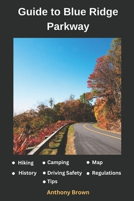Blue Ridge Parkway Map: Guide to Hiking, Driving and Camping in Blue Ridge Parkway by Brown, Anthony