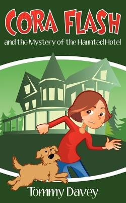 Cora Flash and the Mystery of the Haunted Hotel by Davey, Tommy