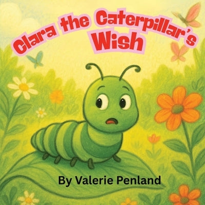 Clara the Caterpillar's Wish by Penland, Valerie