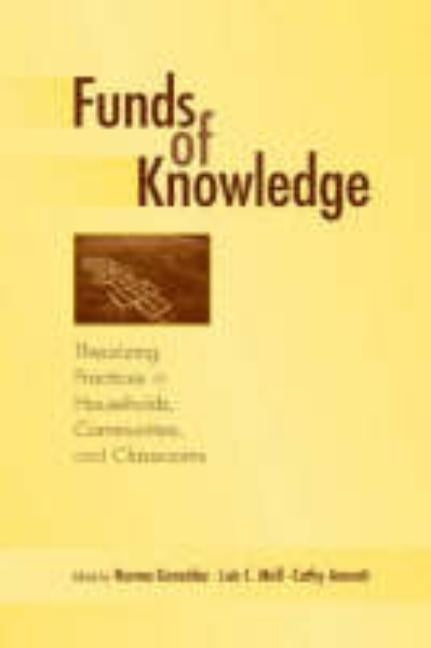Funds of Knowledge: Theorizing Practices in Households, Communities, and Classrooms by Gonzalez, Norma