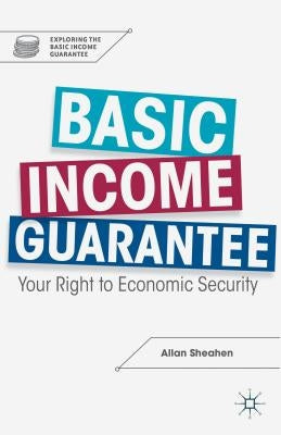 Basic Income Guarantee: Your Right to Economic Security by Sheahen, A.