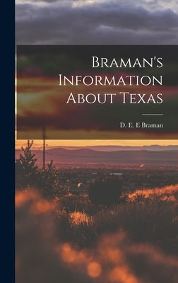Braman's Information About Texas by Braman, D. E. E.