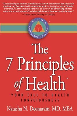 The 7 Principles of Health: Your Call to Health Consciousness by Deonarain, Natasha N.