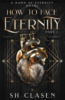 How to Face Eternity by Clasen, Sh