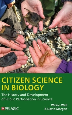 Citizen Science in Biology: The History and Development of Public Participation in Science by Wall, Wilson