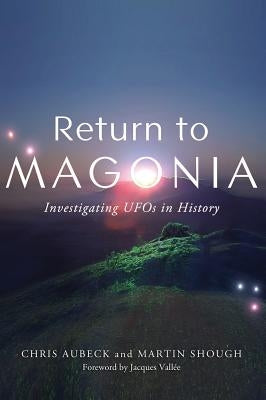 Return to Magonia: Investigating UFOs in History by Aubeck, Chris