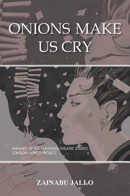 Onions Make Us Cry by Jallo, Zainabu